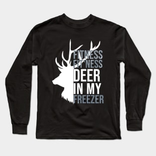 I'm Into Fitness Fit'Ness Deer In My Freezer Funny Hunter Long Sleeve T-Shirt